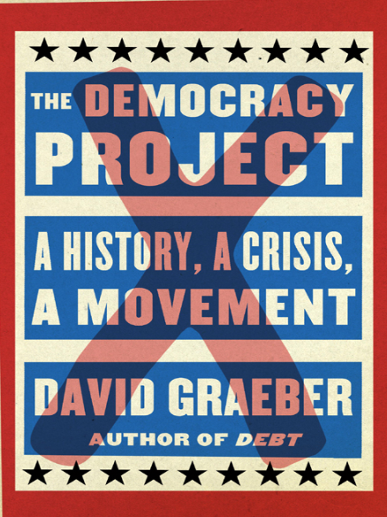 Book cover of The Democracy Project: A History, a Crisis, a Movement by David Graeber Book cover of The Democracy Project: A History, a Crisis, a Movement by David Graeber